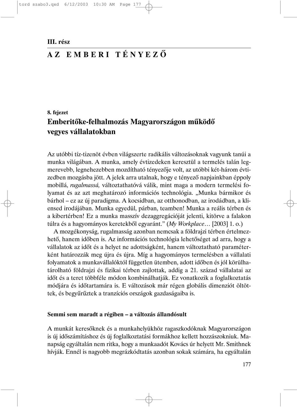 A munka, amely évtizedeken keresztül a termelés talán legmerevebb, legnehezebben mozdítható tényezõje volt, az utóbbi két-három évtizedben mozgásba jött.
