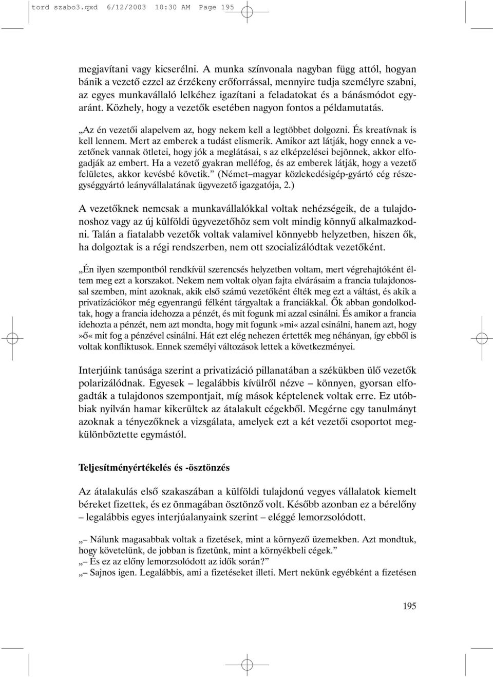 egyaránt. Közhely, hogy a vezetõk esetében nagyon fontos a példamutatás. Az én vezetõi alapelvem az, hogy nekem kell a legtöbbet dolgozni. És kreatívnak is kell lennem.
