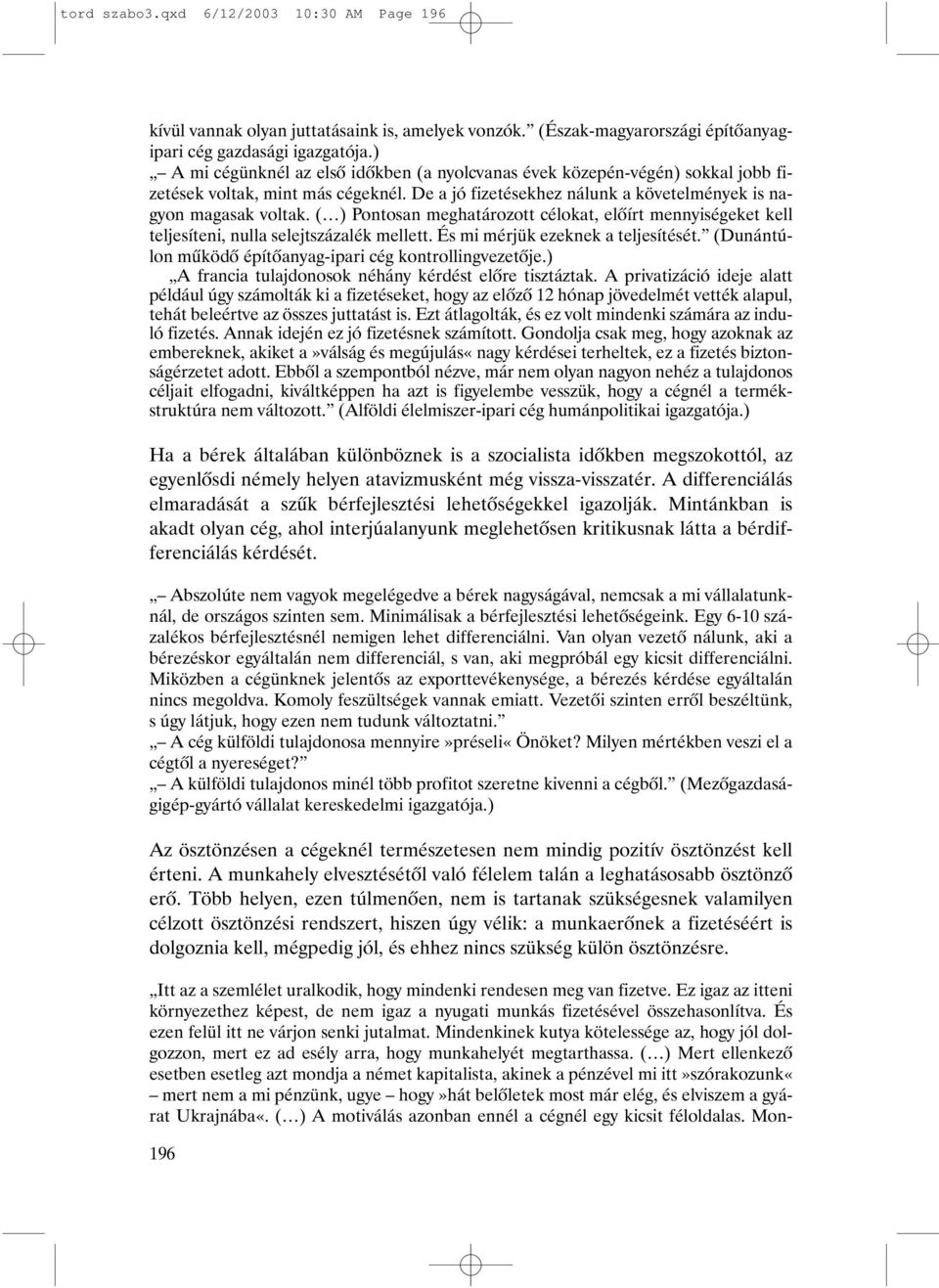 ( ) Pontosan meghatározott célokat, elõírt mennyiségeket kell teljesíteni, nulla selejtszázalék mellett. És mi mérjük ezeknek a teljesítését.