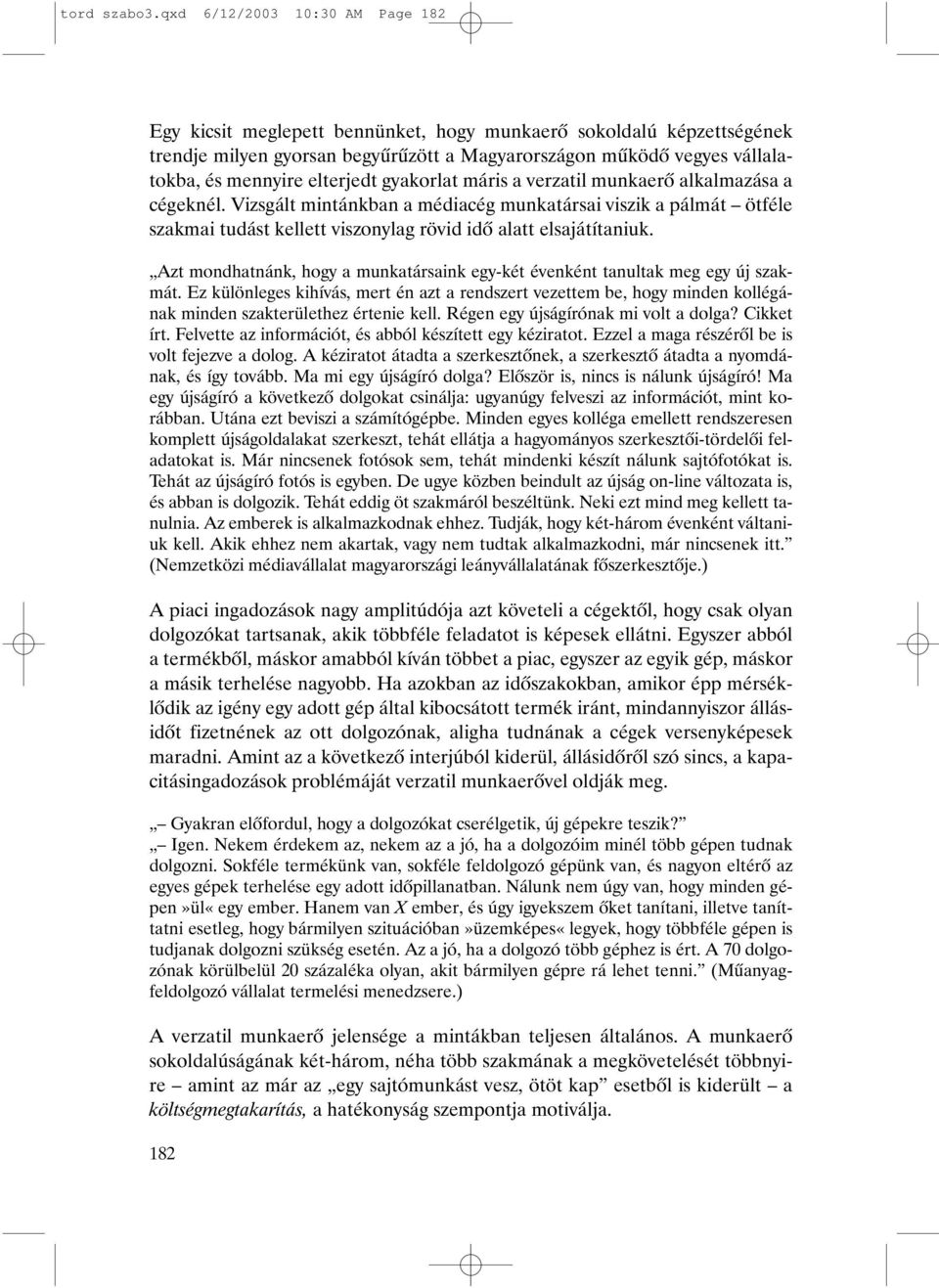 elterjedt gyakorlat máris a verzatil munkaerõ alkalmazása a cégeknél.