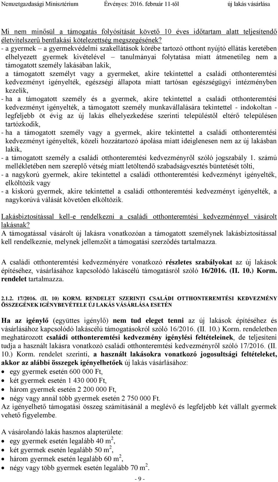 lakik, a támogatott személyt vagy a gyermeket, akire tekintettel a családi otthonteremtési kedvezményt igényelték, egészségi állapota miatt tartósan egészségügyi intézményben kezelik, - ha a