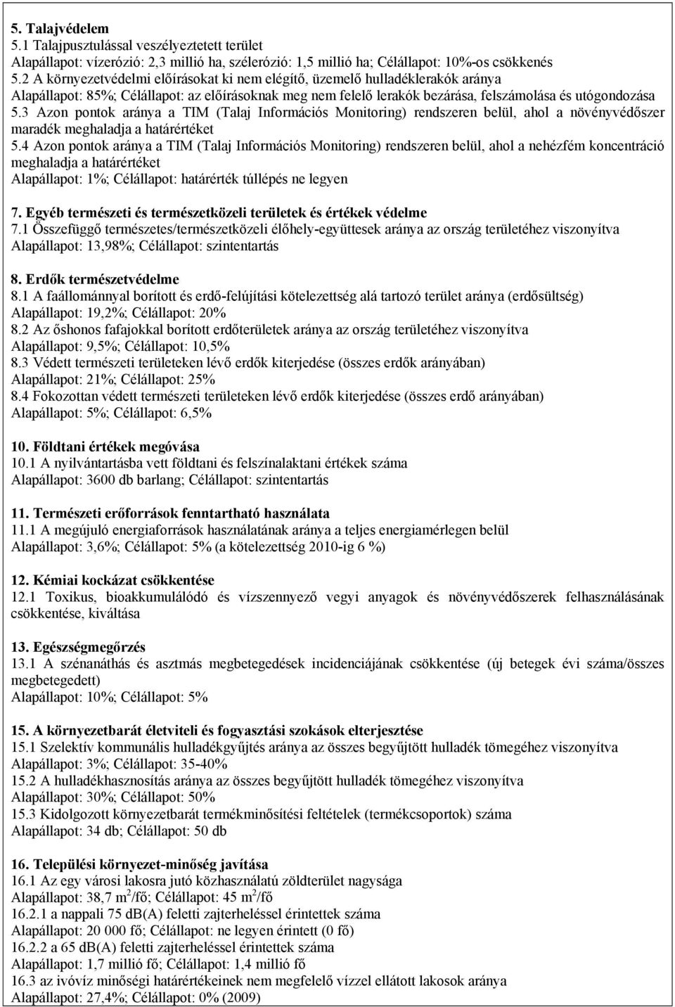 3 Azon pontok aránya a TIM (Talaj Információs Monitoring) rendszeren belül, ahol a növényvédőszer maradék meghaladja a határértéket 5.