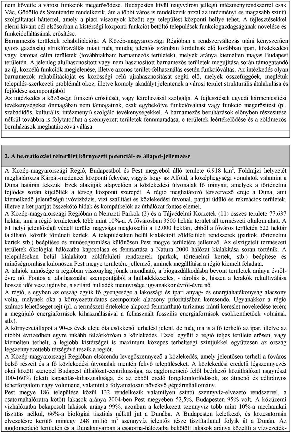 amely a piaci viszonyok között egy települést központi hellyé tehet.