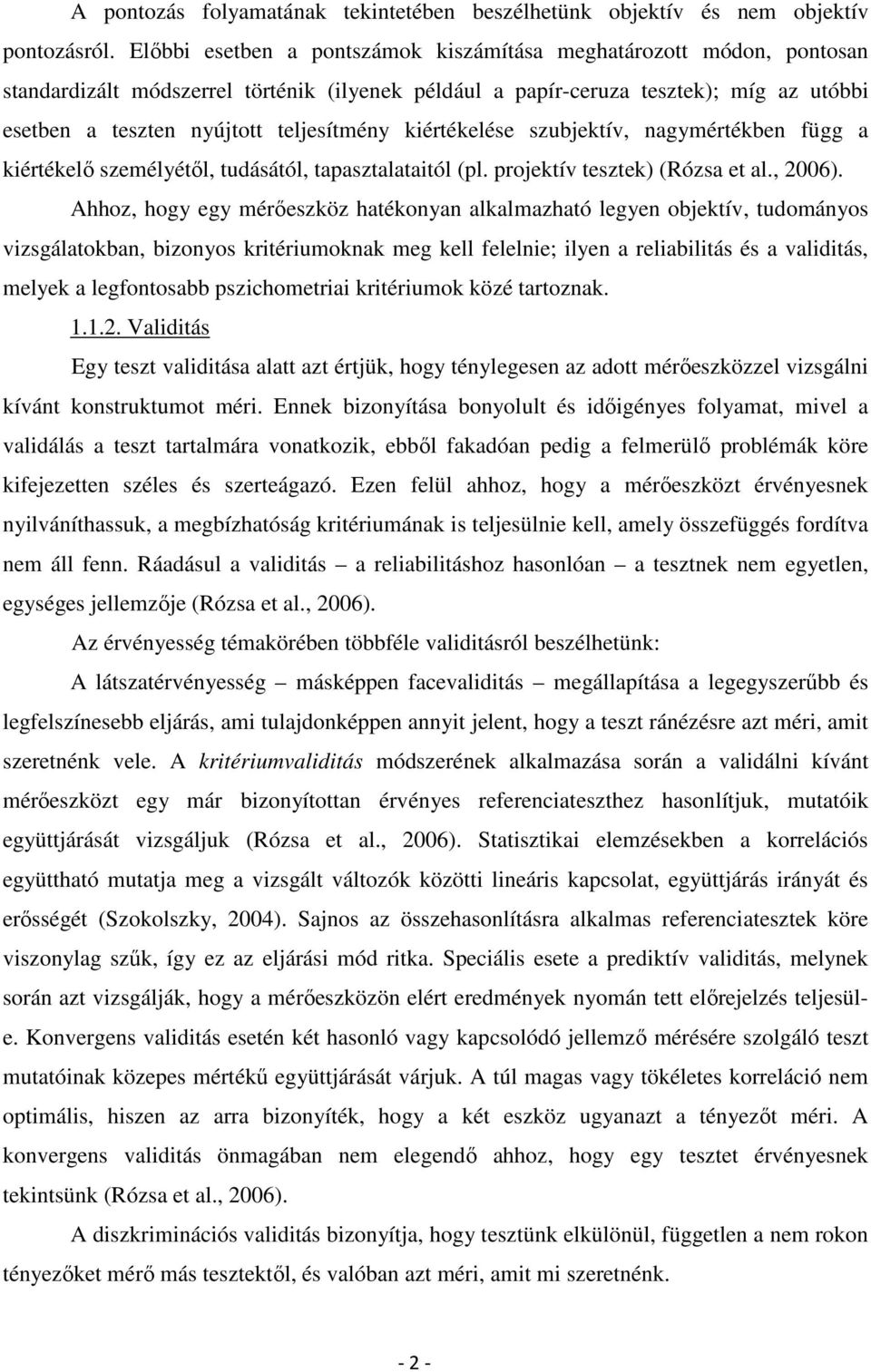 kiértékelése szubjektív, nagymértékben függ a kiértékelő személyétől, tudásától, tapasztalataitól (pl. projektív tesztek) (Rózsa et al., 2006).