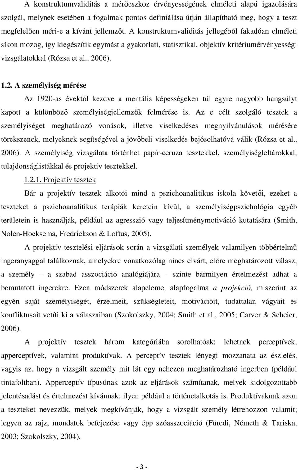 06). 1.2. A személyiség mérése Az 1920-as évektől kezdve a mentális képességeken túl egyre nagyobb hangsúlyt kapott a különböző személyiségjellemzők felmérése is.