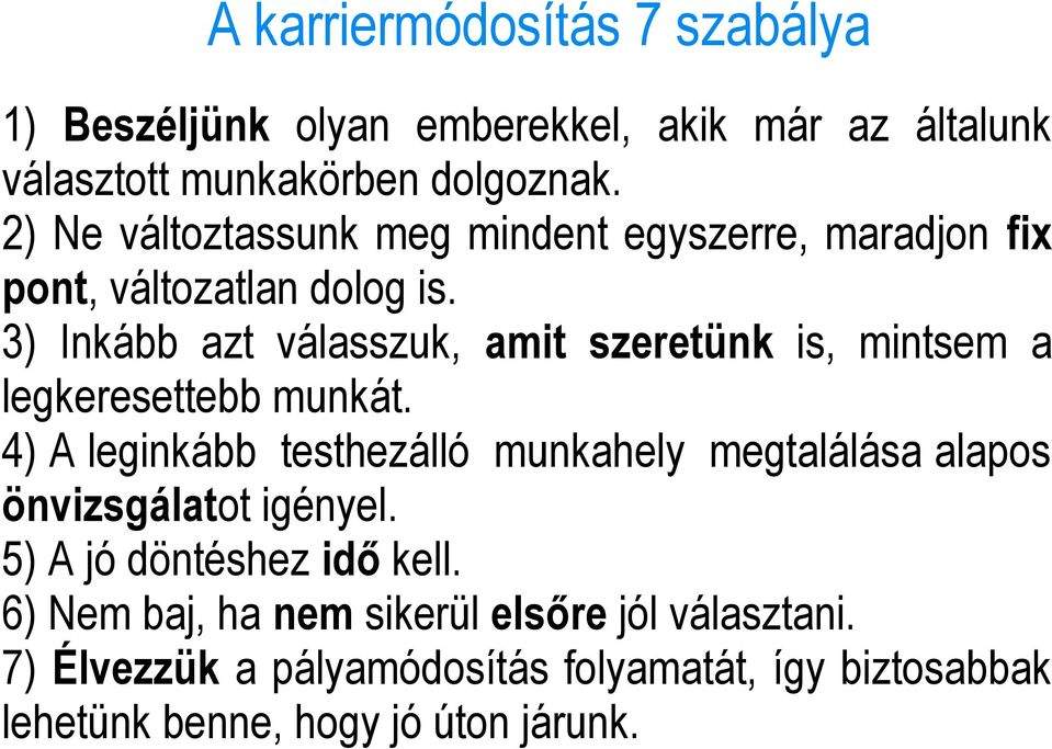 3) Inkább azt válasszuk, amit szeretünk is, mintsem a legkeresettebb munkát.