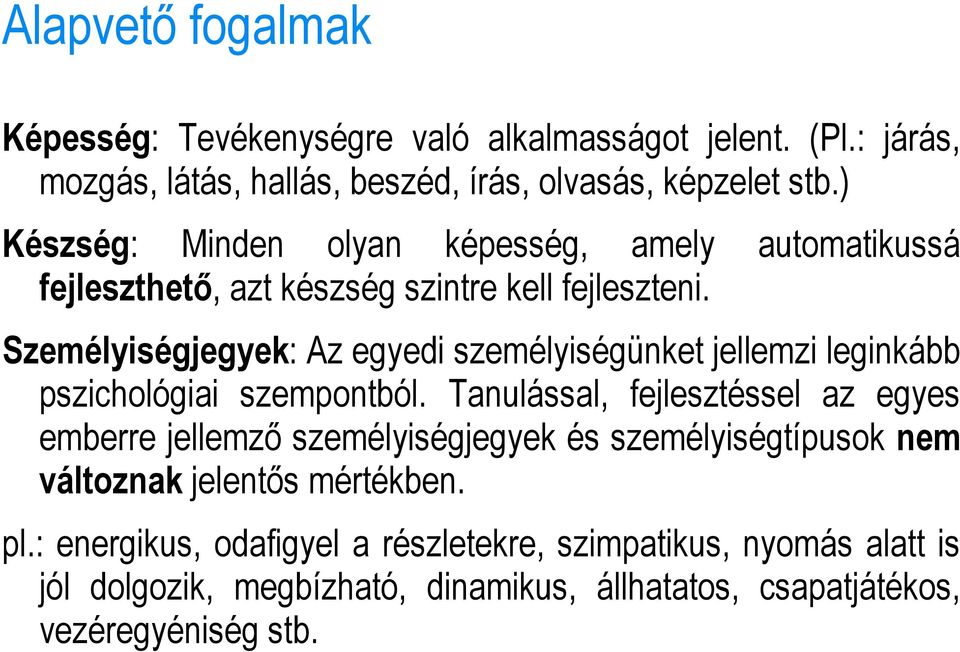 Személyiségjegyek: Az egyedi személyiségünket jellemzi leginkább pszichológiai szempontból.