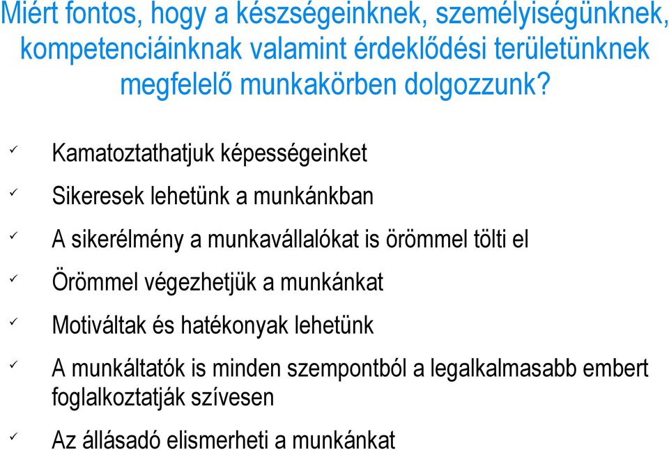 Kamatoztathatjuk képességeinket Sikeresek lehetünk a munkánkban A sikerélmény a munkavállalókat is örömmel