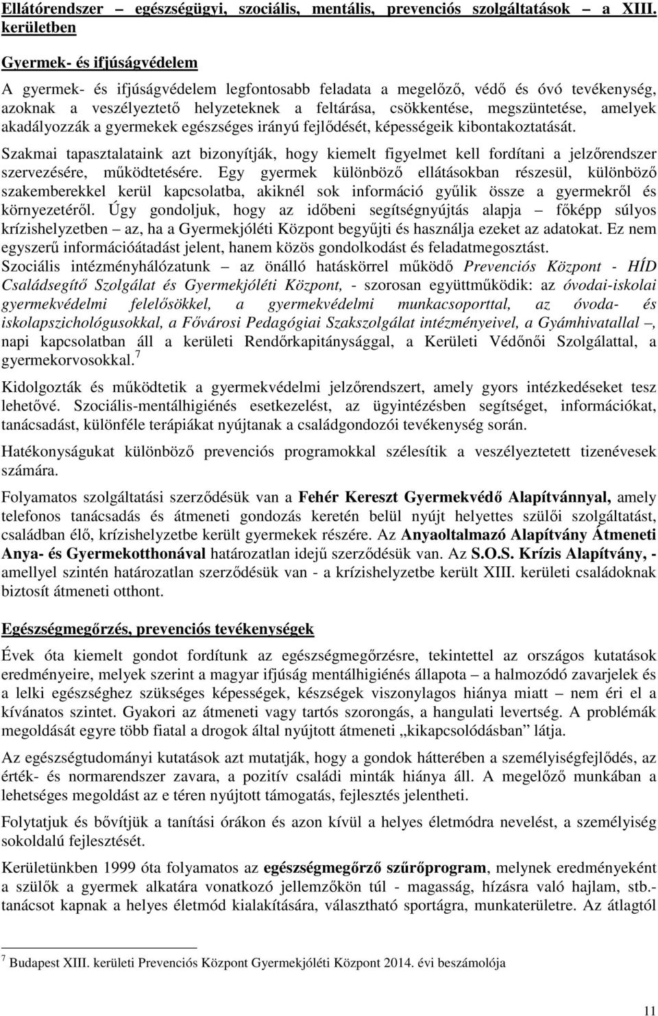 megszüntetése, amelyek akadályozzák a gyermekek egészséges irányú fejlődését, képességeik kibontakoztatását.