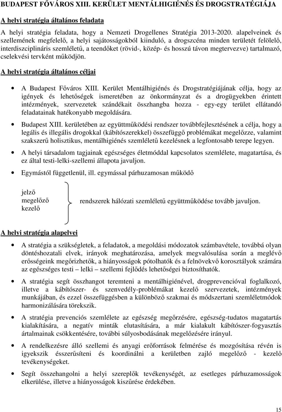 megtervezve) tartalmazó, cselekvési tervként működjön. A helyi stratégia általános céljai A Budapest Főváros XIII.