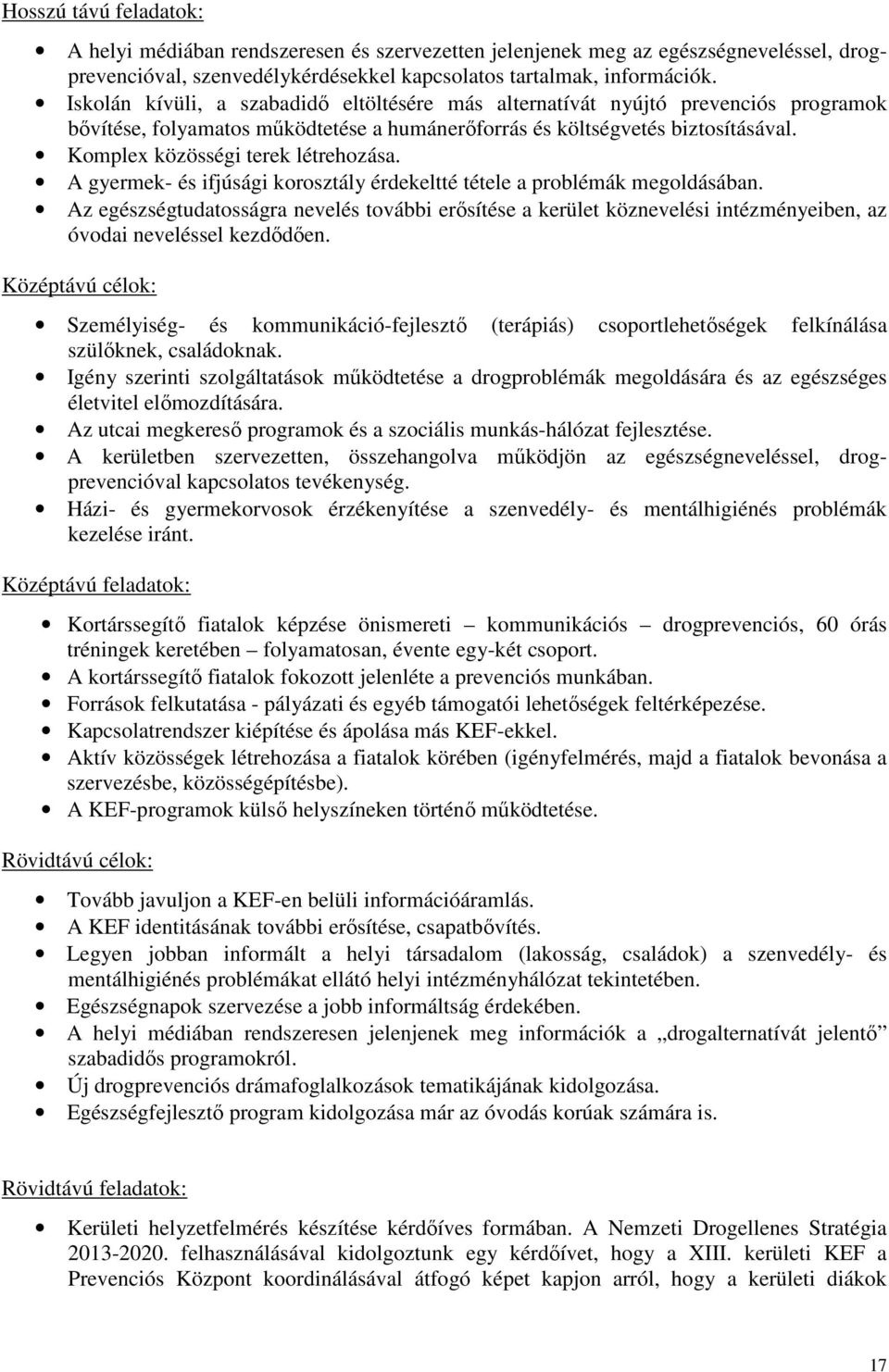 Komplex közösségi terek létrehozása. A gyermek- és ifjúsági korosztály érdekeltté tétele a problémák megoldásában.