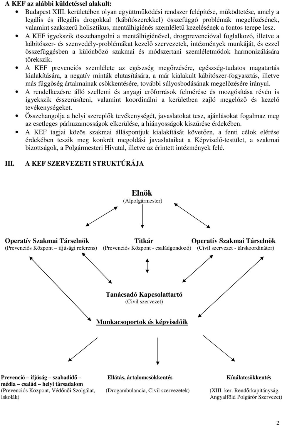 mentálhigiénés szemléletű kezelésének a fontos terepe lesz.