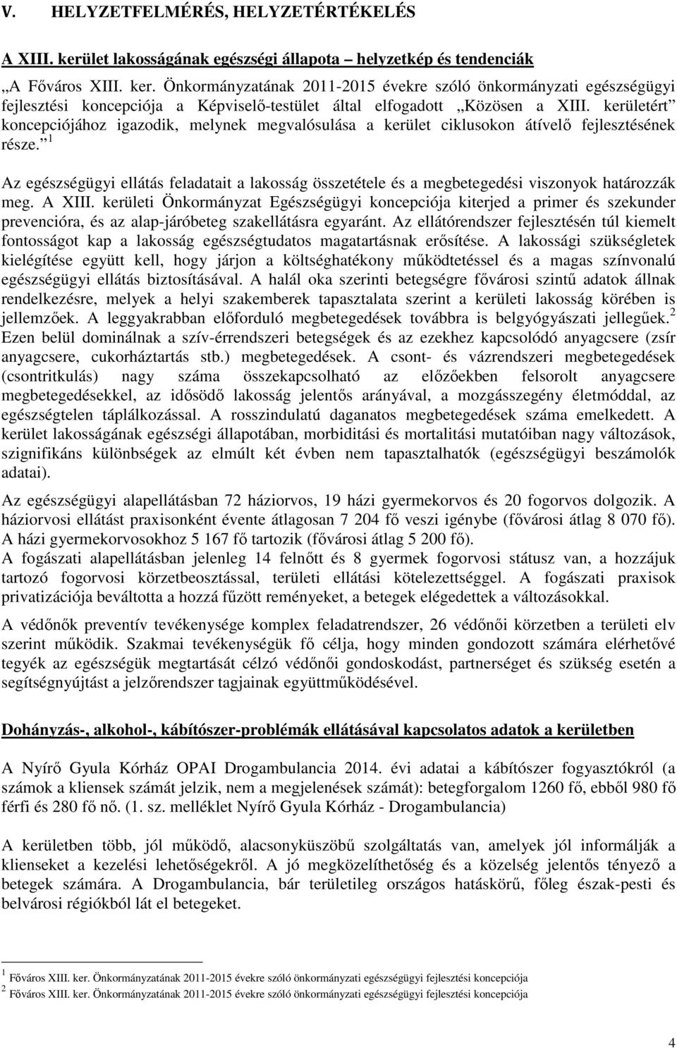 1 Az egészségügyi ellátás feladatait a lakosság összetétele és a megbetegedési viszonyok határozzák meg. A XIII.