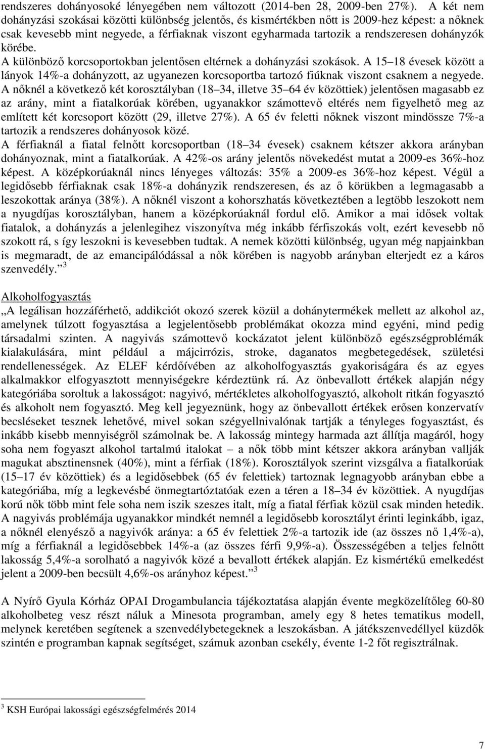 dohányzók körébe. A különböző korcsoportokban jelentősen eltérnek a dohányzási szokások.