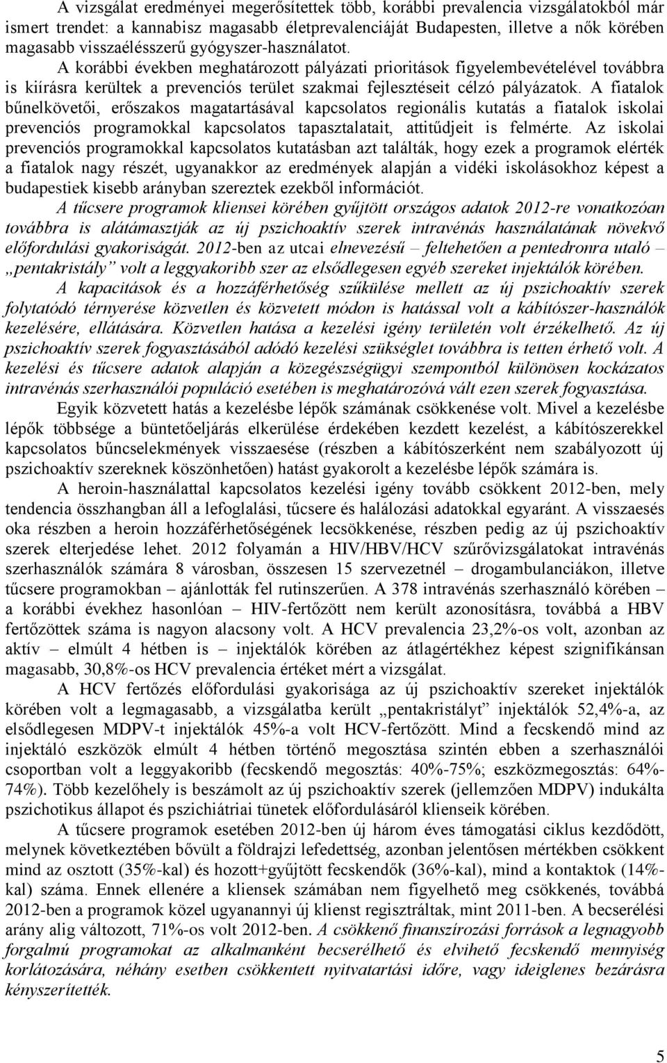 A fiatalok bűnelkövetői, erőszakos magatartásával kapcsolatos regionális kutatás a fiatalok iskolai prevenciós programokkal kapcsolatos tapasztalatait, attitűdjeit is felmérte.