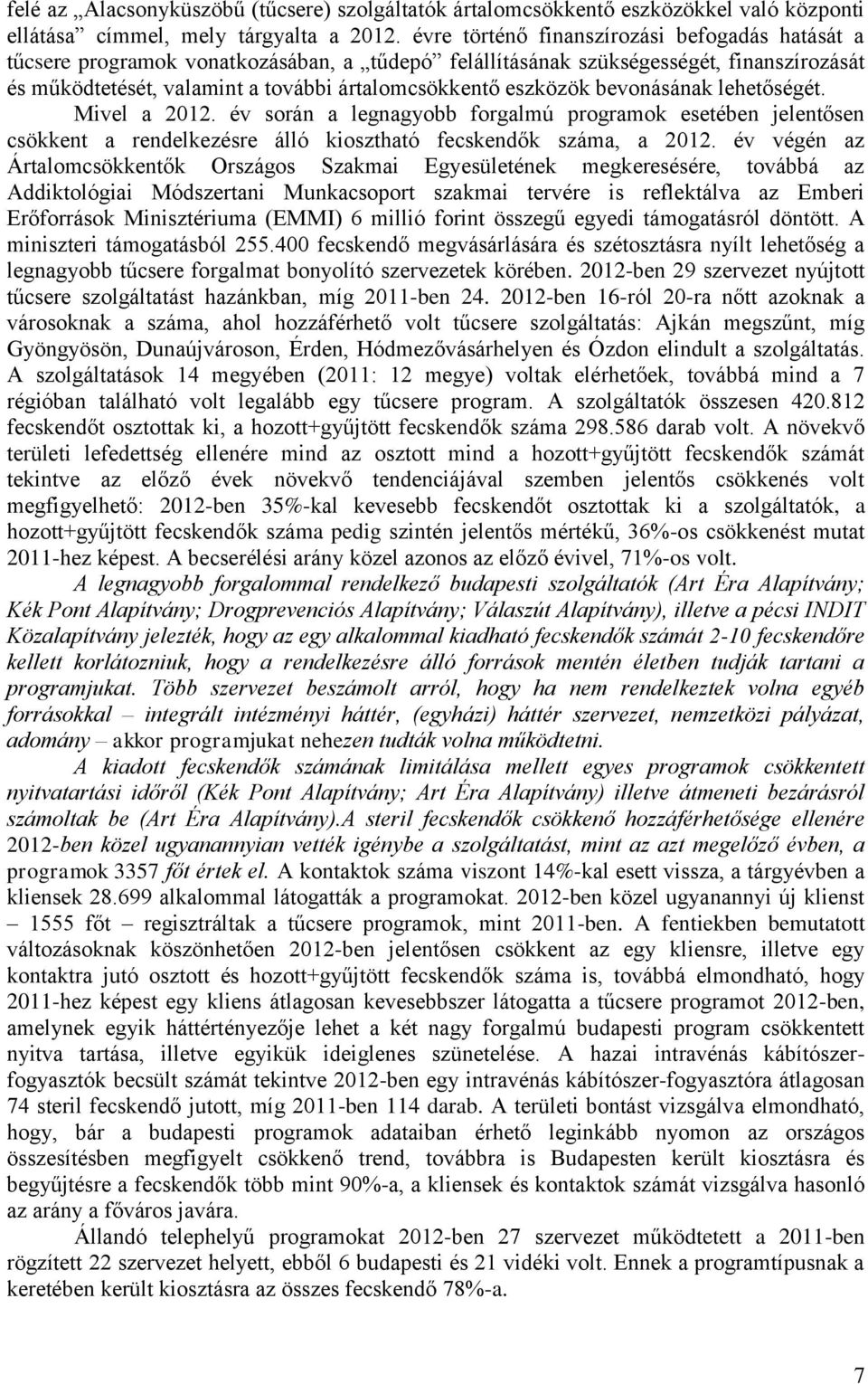 bevonásának lehetőségét. Mivel a 2012. év során a legnagyobb forgalmú programok esetében jelentősen csökkent a rendelkezésre álló kiosztható fecskendők száma, a 2012.