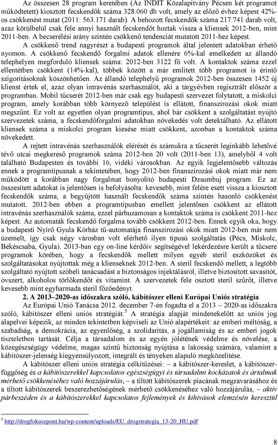 A becserélési arány szintén csökkenő tendenciát mutatott 2011-hez képest. A csökkenő trend nagyrészt a budapesti programok által jelentett adatokban érhető nyomon.