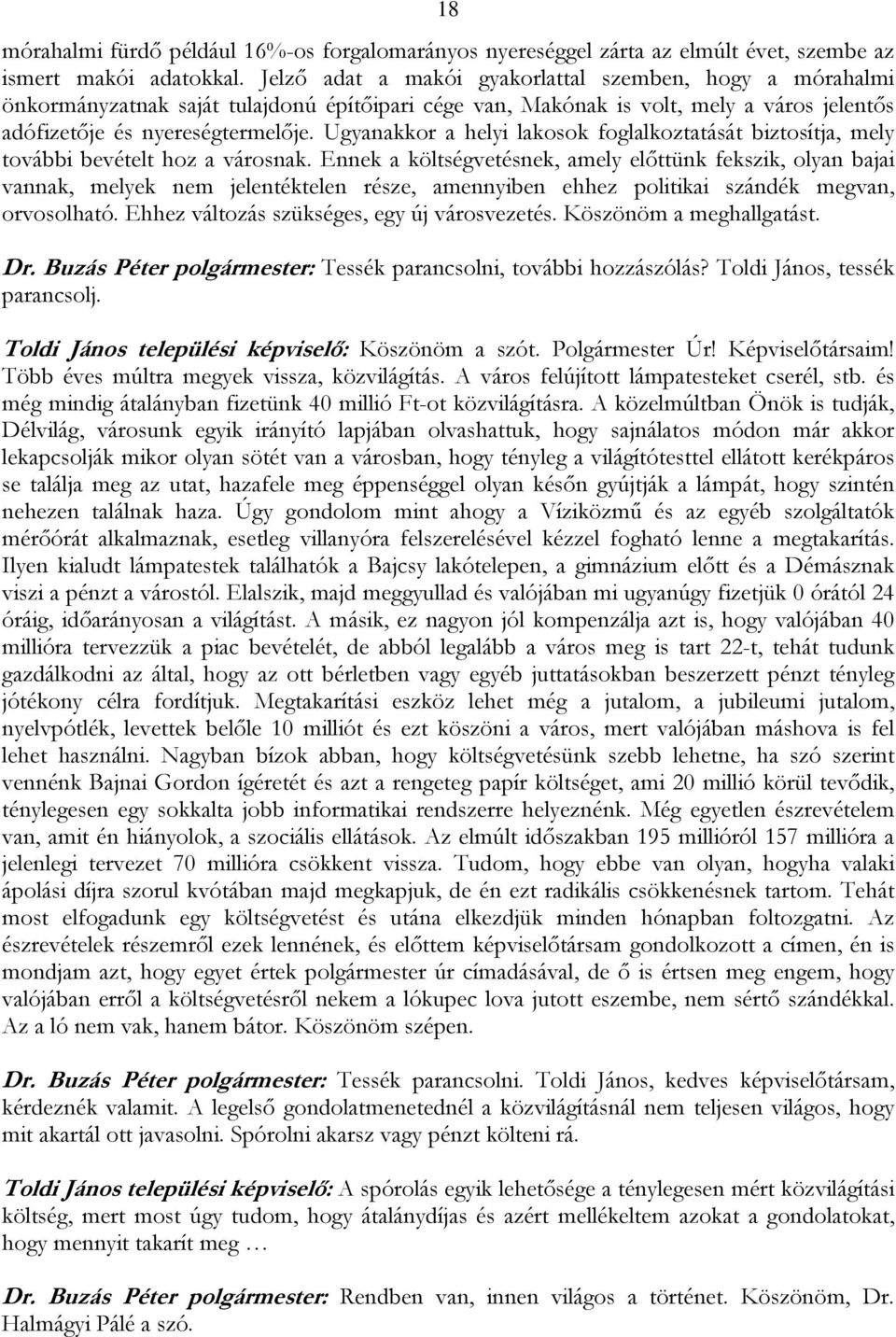 Ugyanakkor a helyi lakosok foglalkoztatását biztosítja, mely további bevételt hoz a városnak.