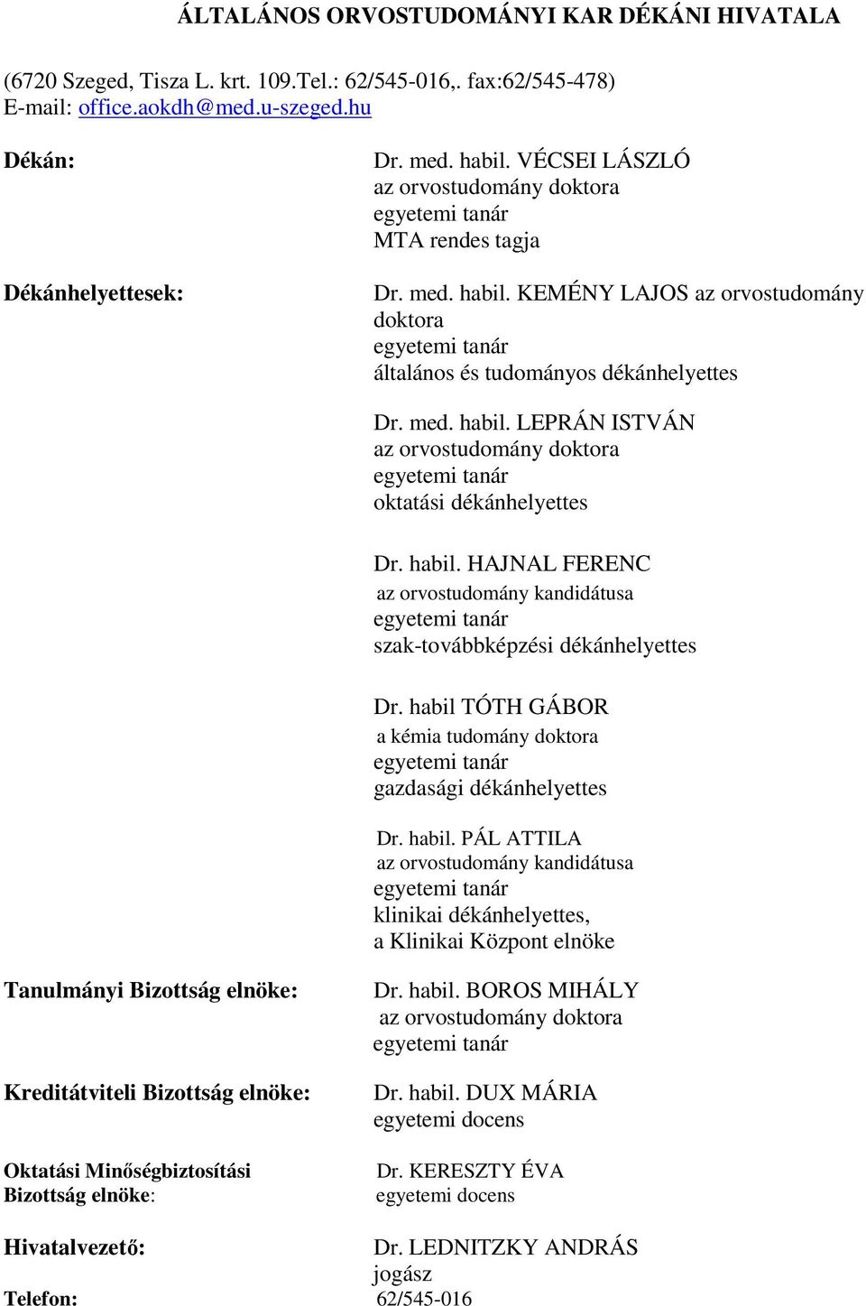 habil. HAJNAL FERENC az orvostudomány kandidátusa egyetemi tanár szaktovábbképzési dékánhelyettes Dr. habil 