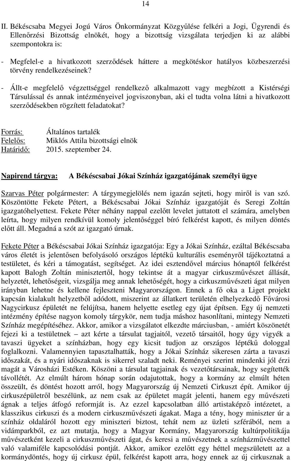 hivatkozott szerzıdések háttere a megkötéskor hatályos közbeszerzési törvény rendelkezéseinek?