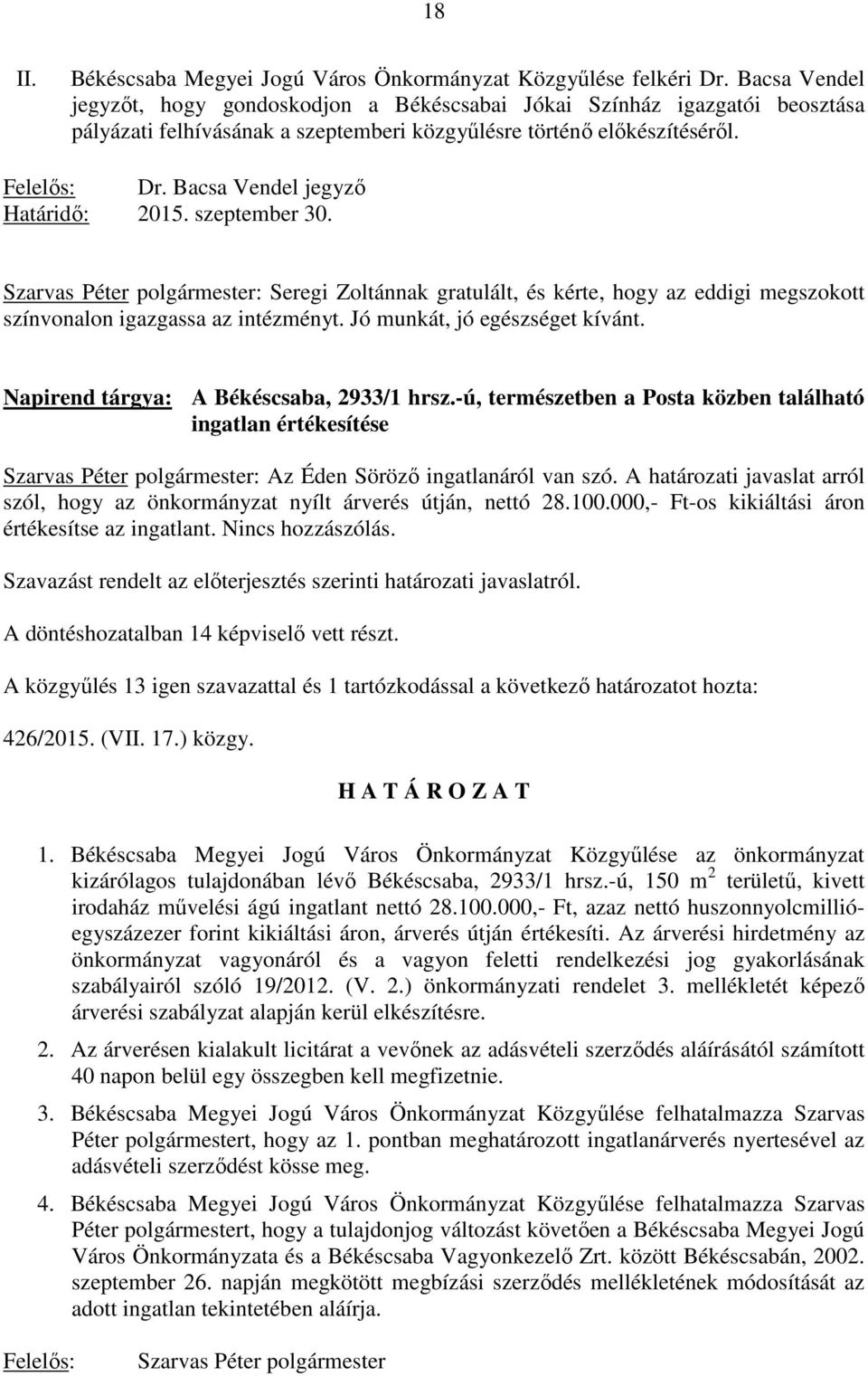 Bacsa Vendel jegyzı Határidı: 2015. szeptember 30. Szarvas Péter polgármester: Seregi Zoltánnak gratulált, és kérte, hogy az eddigi megszokott színvonalon igazgassa az intézményt.