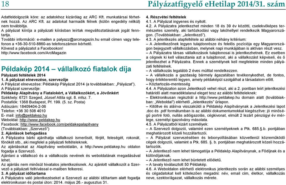 hu email címen vagy telefonon a +36-30-510-8860-as telefonszámon kérhető. Kövesd a pályázatot a Facebookon! http://www.facebook.