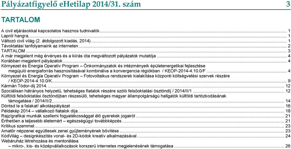 .. 4 Környezet és Energia Operatív Program Önkormányzatok és intézményeik épületenergetikai fejlesztése megújuló energiaforrás hasznosításával kombinálva a konvergencia régiókban / KEOP-2014-4.10.0/F.