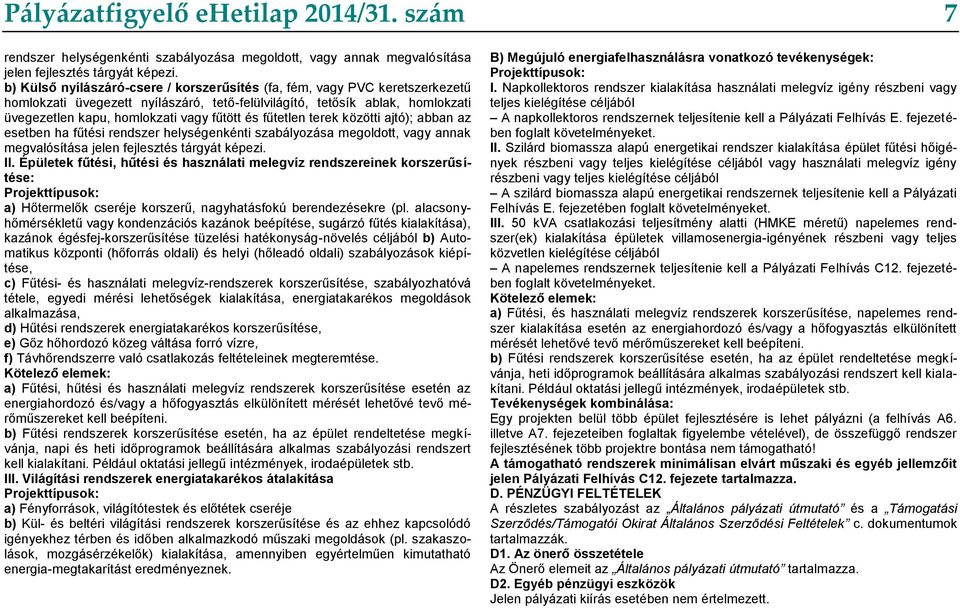 fűtetlen terek közötti ajtó); abban az esetben ha fűtési rendszer helységenkénti szabályozása megoldott, vagy annak megvalósítása jelen fejlesztés tárgyát képezi. II.