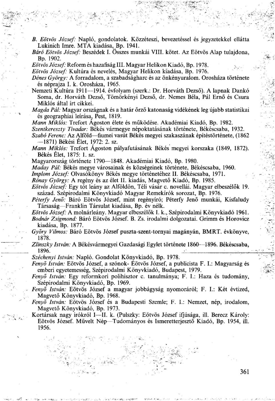 Dénes György: A forradalom, a szabadságharc és az önkényuralom. Orosháza története és néprajza I. k. Orosháza, 1965. Nemzeti Kultúra 1911 1914. évfolyam (szerk.: Dr. Horváth Dezső).