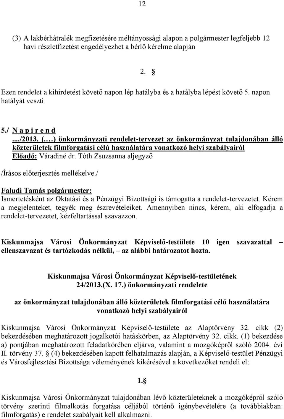 ) önkormányzati rendelet-tervezet az önkormányzat tulajdonában álló közterületek filmforgatási célú használatára vonatkozó helyi szabályairól Előadó: Váradiné dr.