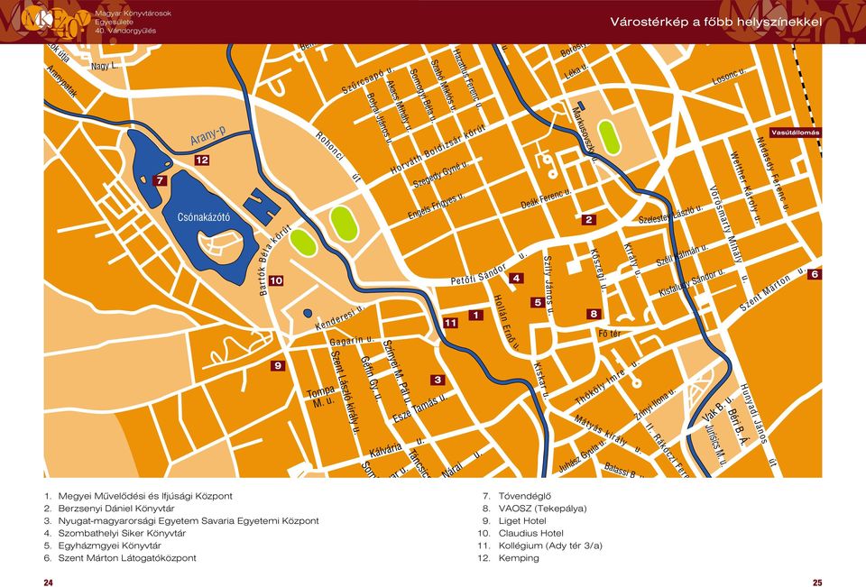 Engels Frigyes u. Petôfi 1 11 Sándor Hollán Ernô u. 4 u. Deák Ferenc u. 5 Szily János u. Markusovszkyu. 2 Kôszegi u. 8 Fô tér Király u. Szelestey László u. Széll Kálmán u. Nádasdy Ferenc u.