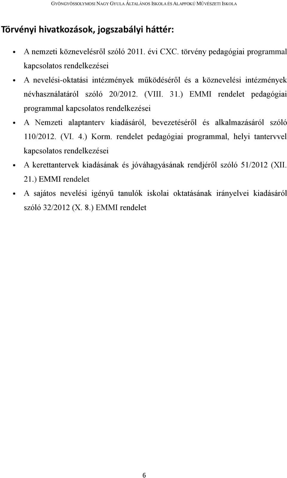) EMMI rendelet pedagógiai programmal kapcsolatos rendelkezései A Nemzeti alaptanterv kiadásáról, bevezetéséről és alkalmazásáról szóló 110/2012. (VI. 4.) Korm.