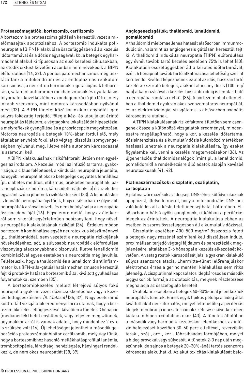 a betegek egyharmadánál alakul ki típusosan az első kezelési ciklusokban, az ötödik ciklust követően azonban nem növekedik a BIPN előfordulása (16, 32).
