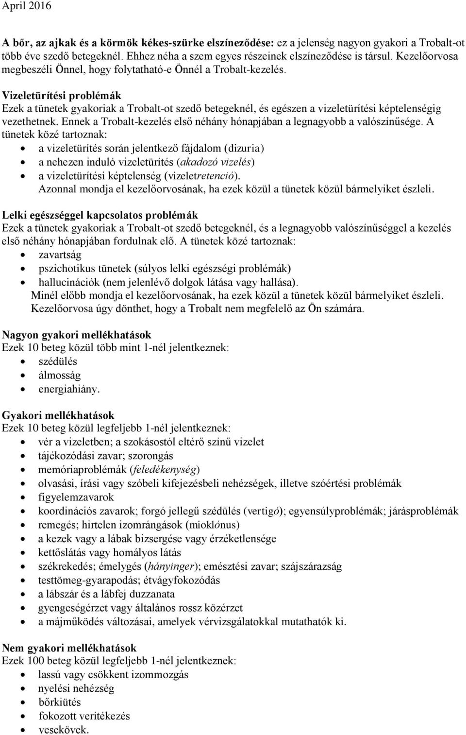 Vizeletürítési problémák Ezek a tünetek gyakoriak a Trobalt-ot szedő betegeknél, és egészen a vizeletürítési képtelenségig vezethetnek.