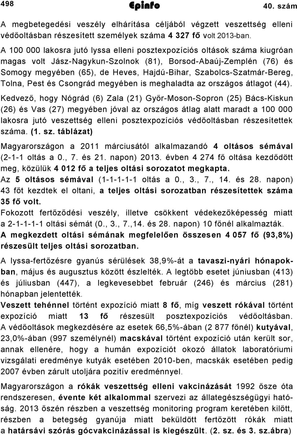 Szabolcs-Szatmár-Bereg, Tolna, Pest és Csongrád megyében is meghaladta az országos átlagot (44).