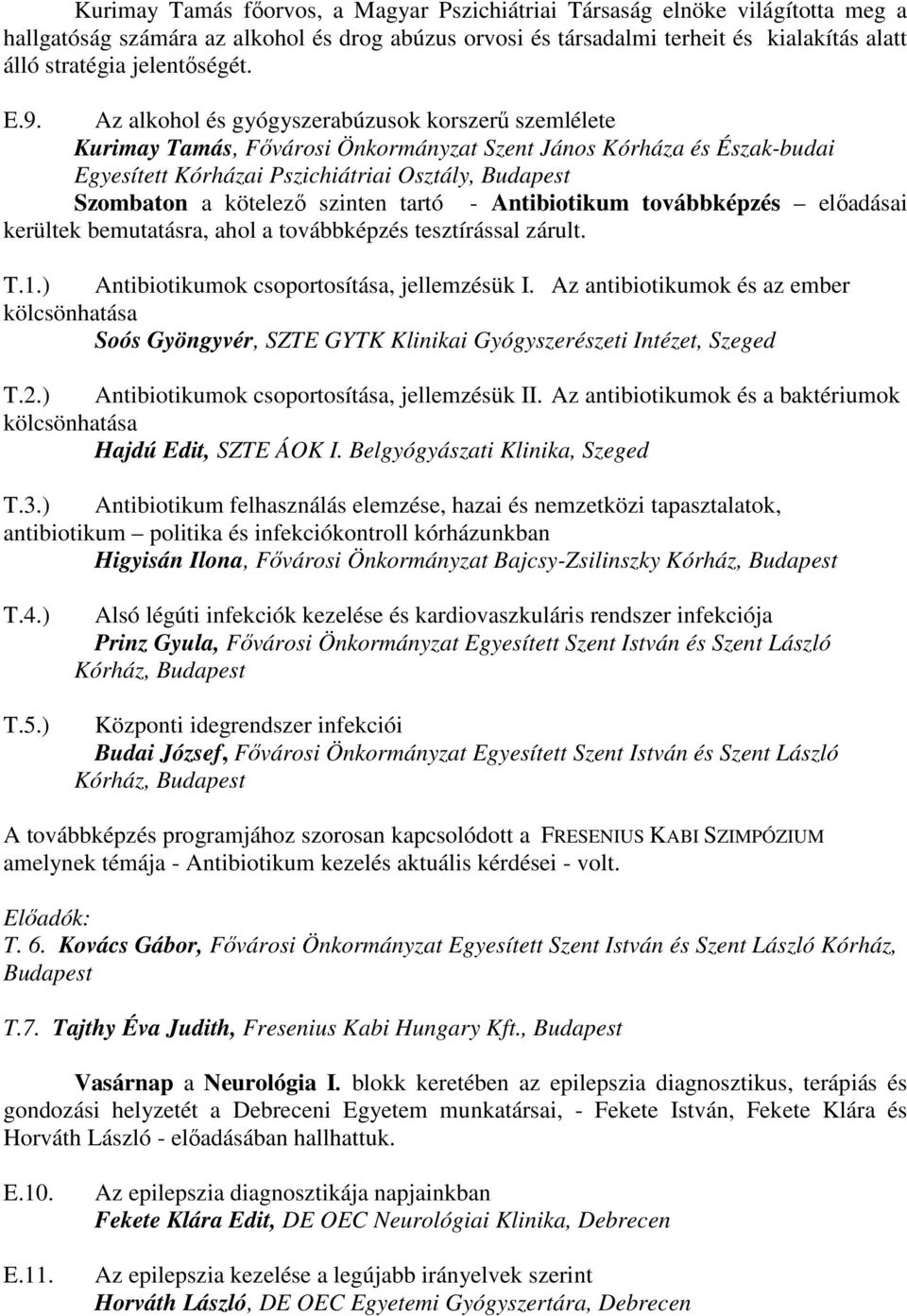 Az alkohol és gyógyszerabúzusok korszerő szemlélete Kurimay Tamás, Fıvárosi Önkormányzat Szent János Kórháza és Észak-budai Egyesített Kórházai Pszichiátriai Osztály, Budapest Szombaton a kötelezı