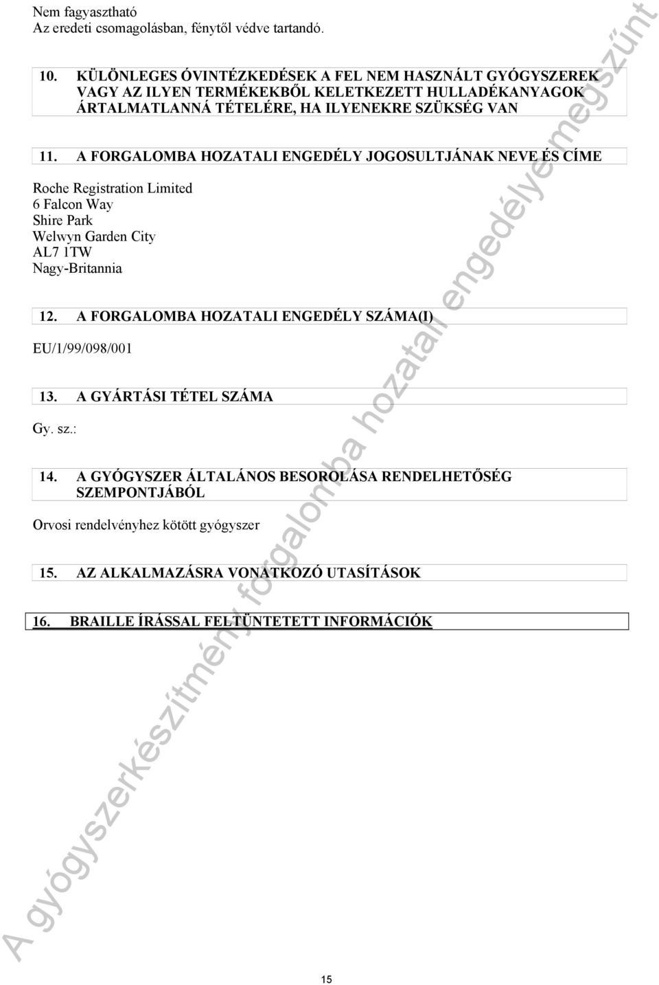 A FORGALOMBA HOZATALI ENGEDÉLY JOGOSULTJÁNAK NEVE ÉS CÍME Roche Registration Limited 6 Falcon Way Shire Park Welwyn Garden City AL7 1TW Nagy-Britannia 12.