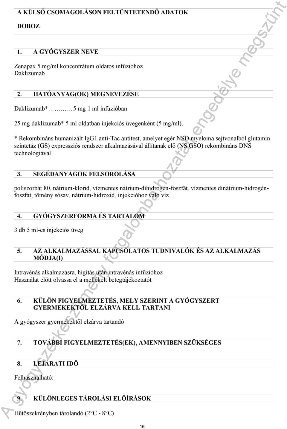 * Rekombináns humanizált IgG1 anti-tac antitest, amelyet egér NSO myeloma sejtvonalból glutamin szintetáz (GS) expressziós rendszer alkalmazásával állítanak elő (NS GSO) rekombináns DNS