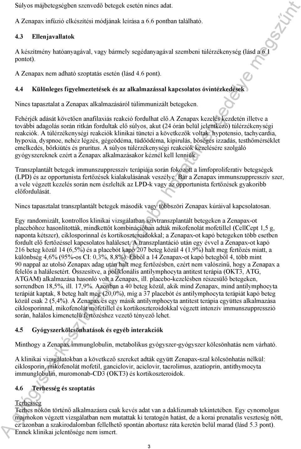 6 pont). 4.4 Különleges figyelmeztetések és az alkalmazással kapcsolatos óvintézkedések Nincs tapasztalat a Zenapax alkalmazásáról túlimmunizált betegeken.