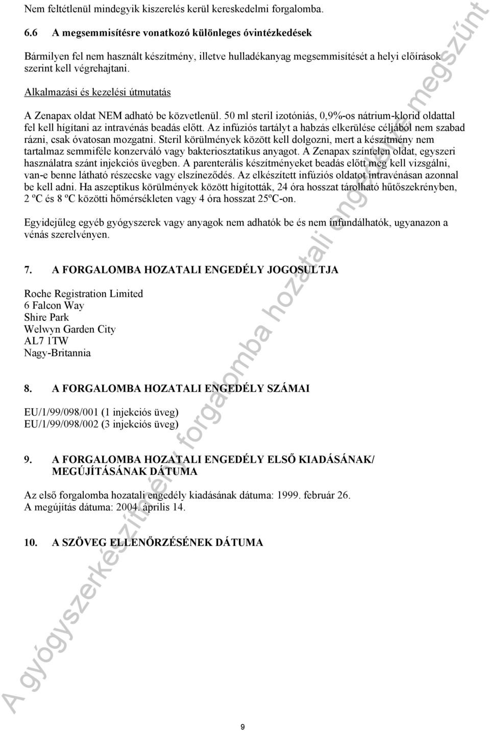 Alkalmazási és kezelési útmutatás A Zenapax oldat NEM adható be közvetlenül. 50 ml steril izotóniás, 0,9%-os nátrium-klorid oldattal fel kell hígítani az intravénás beadás előtt.