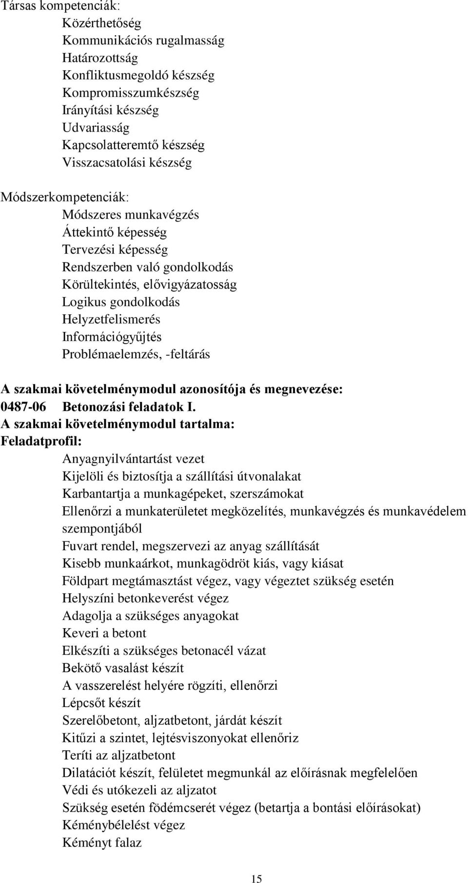 Információgyűjtés Problémaelemzés, -feltárás A szakmai követelménymodul és megnevezése: 0487-06 Betonozási feladatok I.