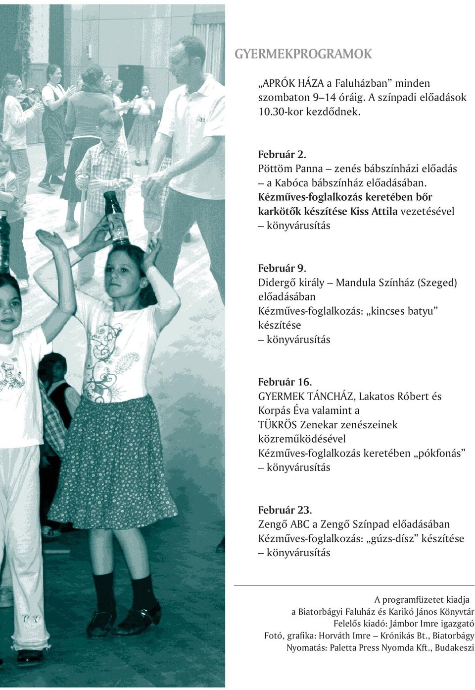 Didergõ király Mandula Színház (Szeged) elõadásában Kézmûves-foglalkozás: kincses batyu készítése könyvárusítás Február 16.