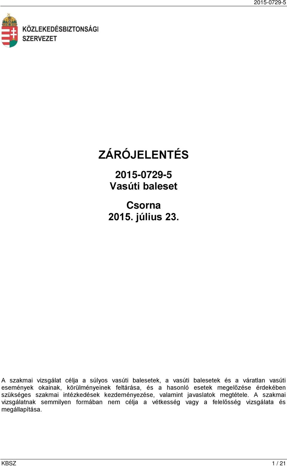 okainak, körülményeinek feltárása, és a hasonló esetek megelőzése érdekében szükséges szakmai intézkedések