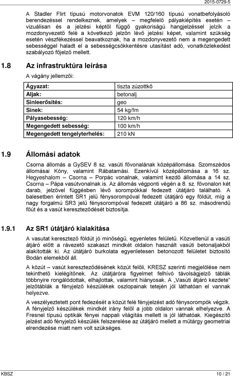 sebességcsökkentésre utasítást adó, vonatközlekedést szabályozó főjelző mellett. 1.