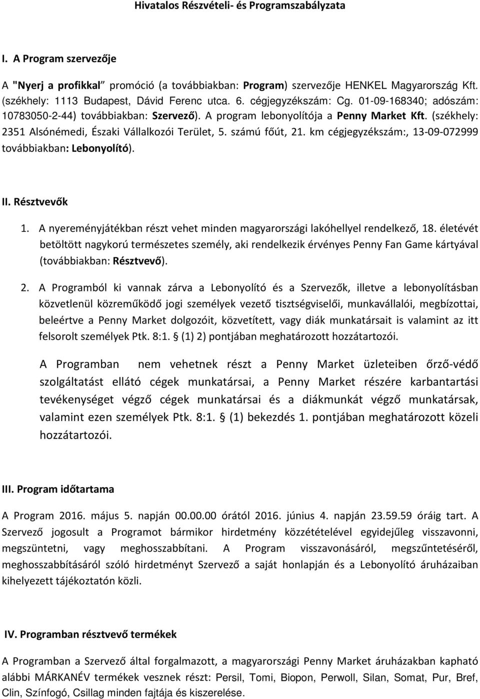 (székhely: 2351 Alsónémedi, Északi Vállalkozói Terület, 5. számú főút, 21. km cégjegyzékszám:, 13-09-072999 továbbiakban: Lebonyolító). II. Résztvevők 1.