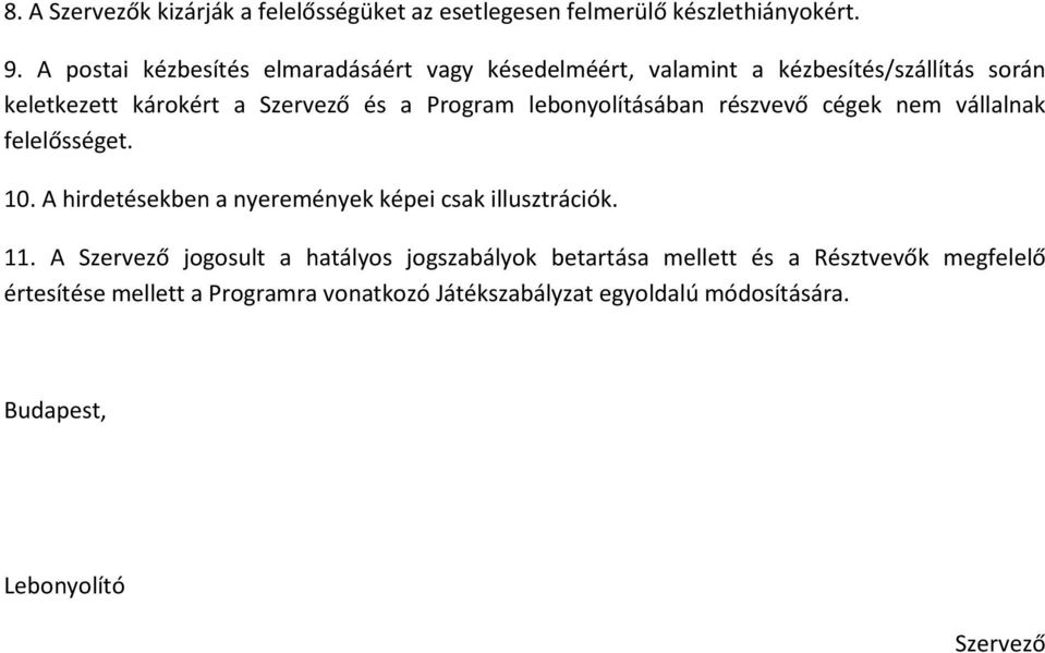 lebonyolításában részvevő cégek nem vállalnak felelősséget. 10. A hirdetésekben a nyeremények képei csak illusztrációk. 11.