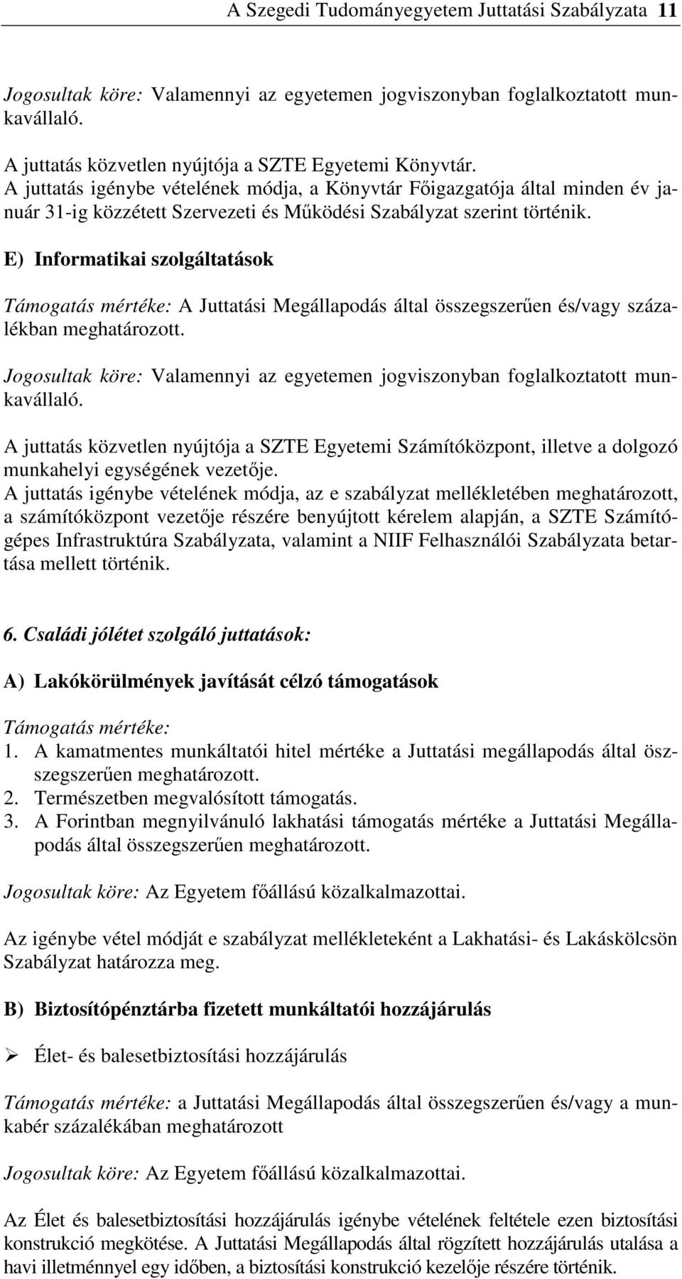 E) Informatikai szolgáltatások Támogatás mértéke: A Juttatási Megállapodás által összegszeren és/vagy százalékban meghatározott.