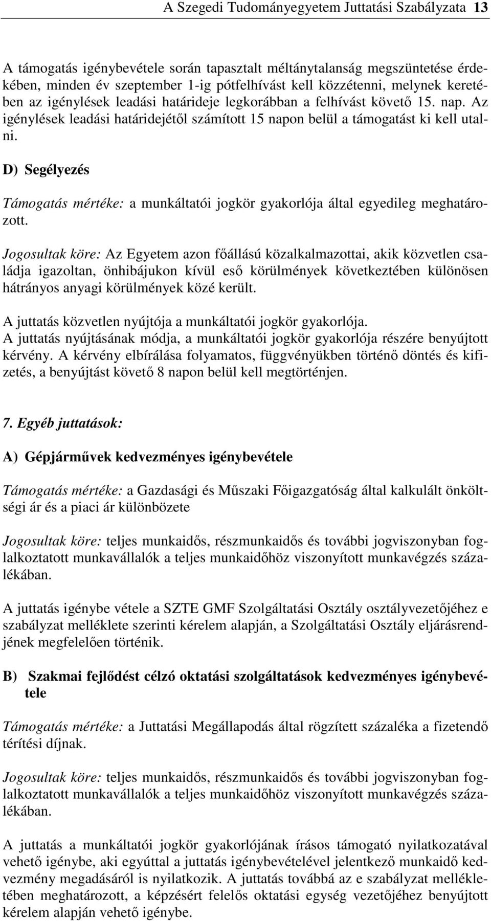 D) Segélyezés Támogatás mértéke: a munkáltatói jogkör gyakorlója által egyedileg meghatározott.