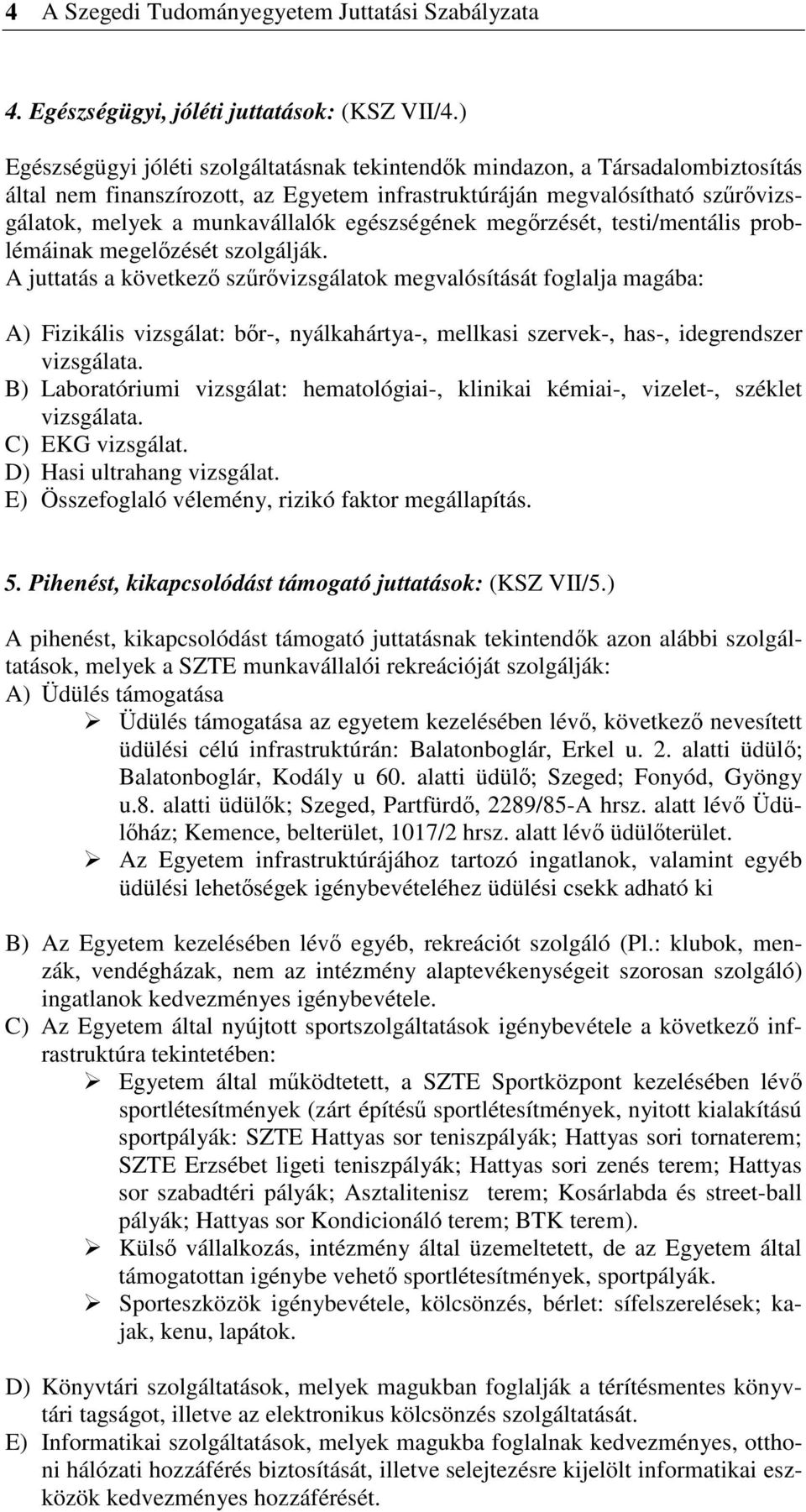 egészségének megrzését, testi/mentális problémáinak megelzését szolgálják.