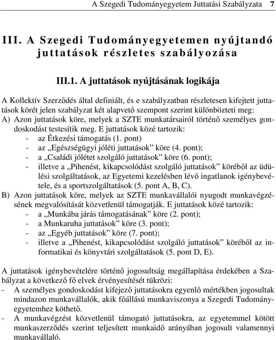 Azon juttatások köre, melyek a SZTE munkatársairól történ személyes gondoskodást testesítik meg. E juttatások közé tartozik: - az Étkezési támogatás (1.